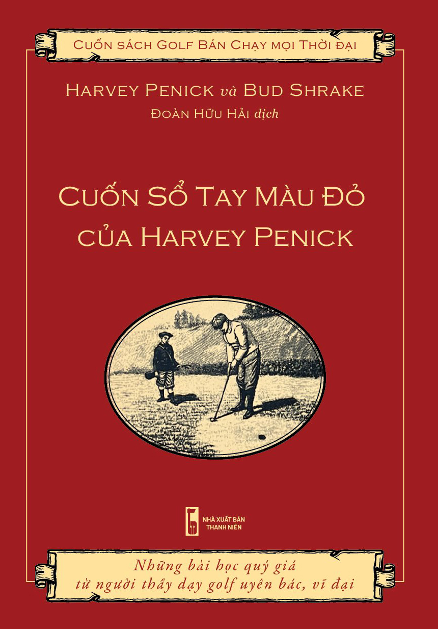 Sách dạy golf tiếng việt “Cuốn sổ tay màu đỏ của Harvey Penick” (Harvey penick’s Little red book), những bài học quý giá từ người thầy dạy golf uyên bác và vỹ đại.