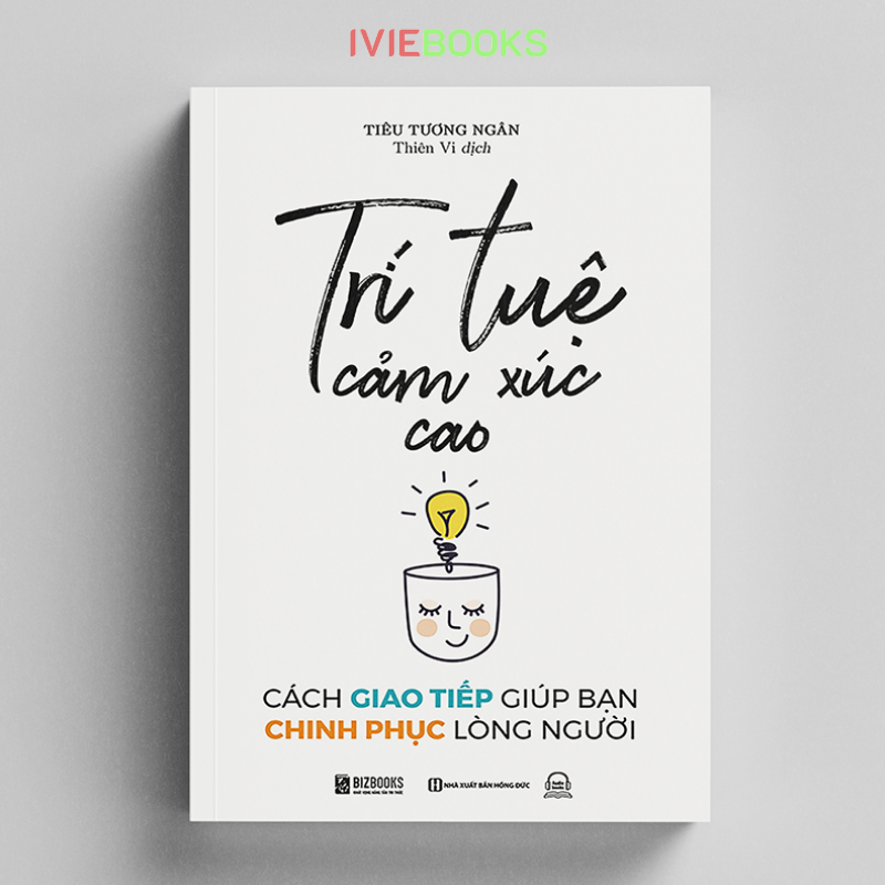 Trí Tuệ Cảm Xúc Cao - Cách Giao Tiếp Giúp Bạn Chinh Phục Lòng Người
