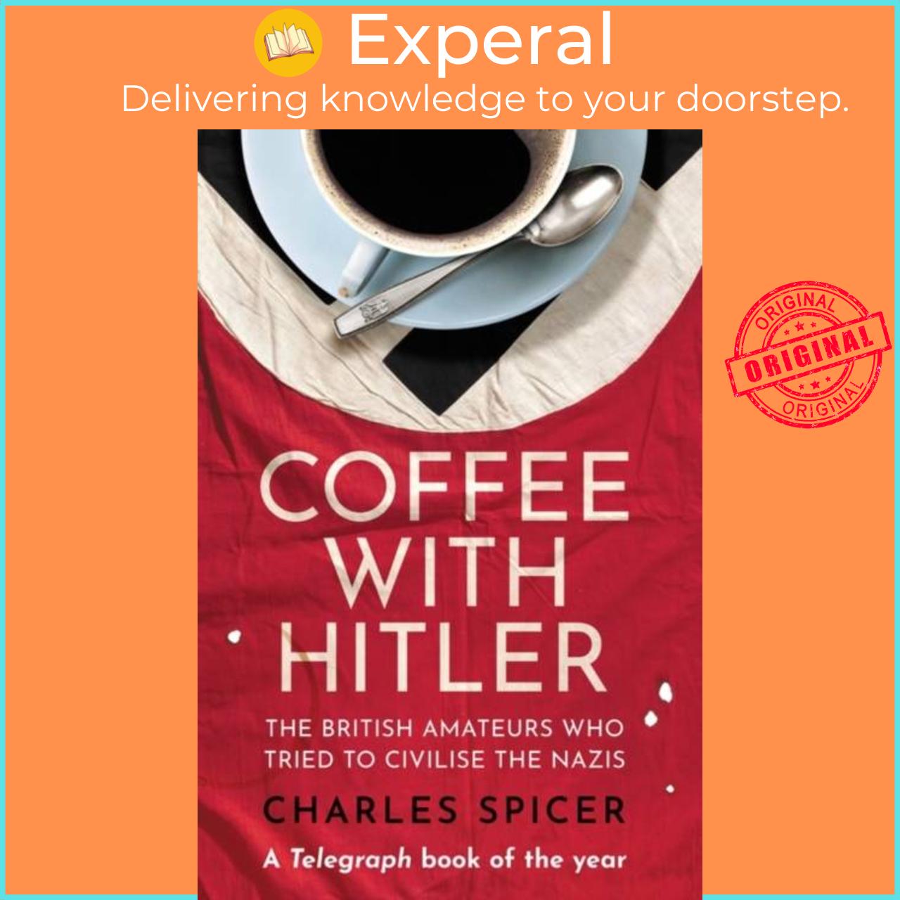 Sách - Coffee with Hitler - The British Amateurs Who Tried to Civilise the Naz by Charles Spicer (UK edition, paperback)