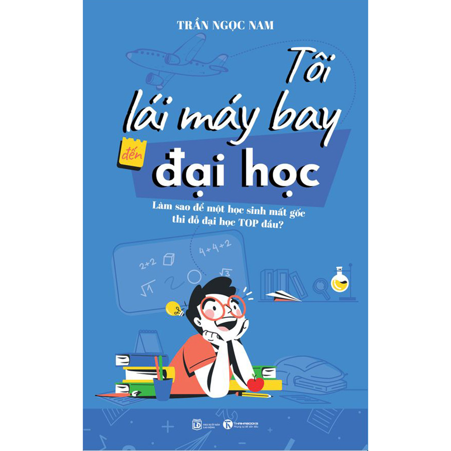 Tôi Lái Máy Bay Đến Đại Học – Làm Sao Để Một Học Sinh Mất Gốc Thi Đỗ Đại Học Top Đầu?