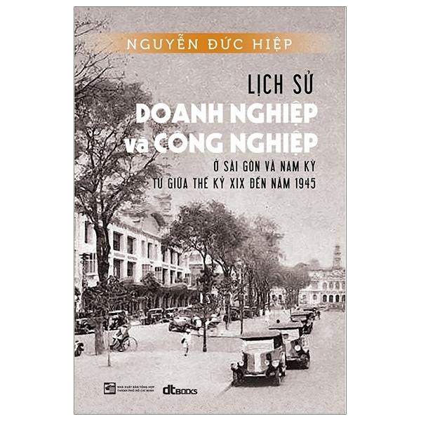 Sách Lịch Sử Doang Nghiệp Và Công Nghiệp Ở Sài Gòn Và Nam Kỳ Từ Giữa Thế Kỷ Xix Đến Năm 1945