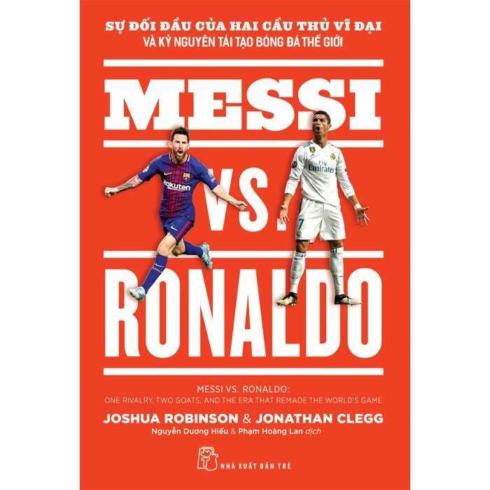 Messi VS. Ronaldo - Sự Đối Đầu Của Hai Cầu Thủ Vĩ Đại Và Kỷ Nguyên Tái Tạo Bóng Đá Thế Giới
