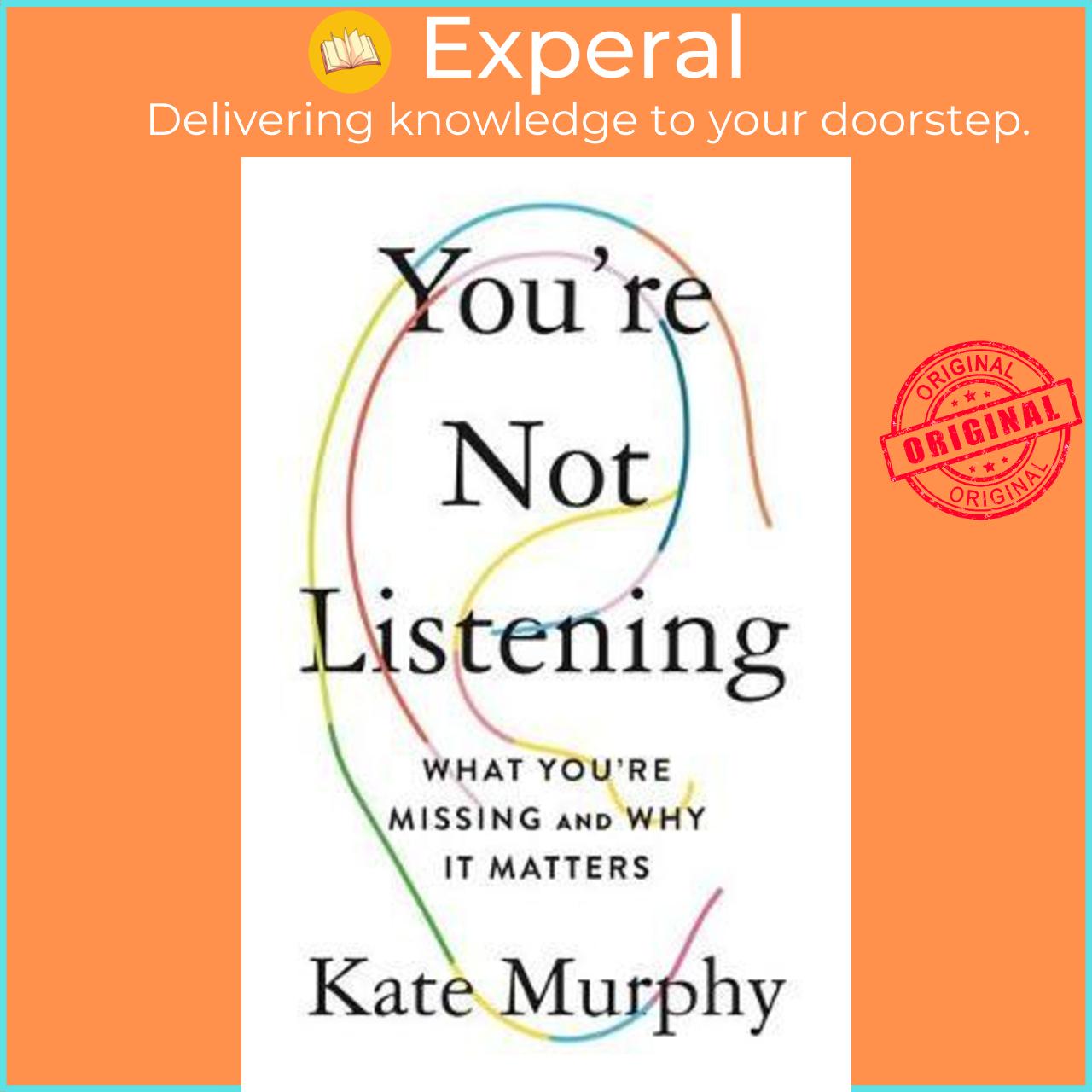 Sách - You're Not Listening : What You're Missing and Why It Matters by Kate Murphy (US edition, paperback)