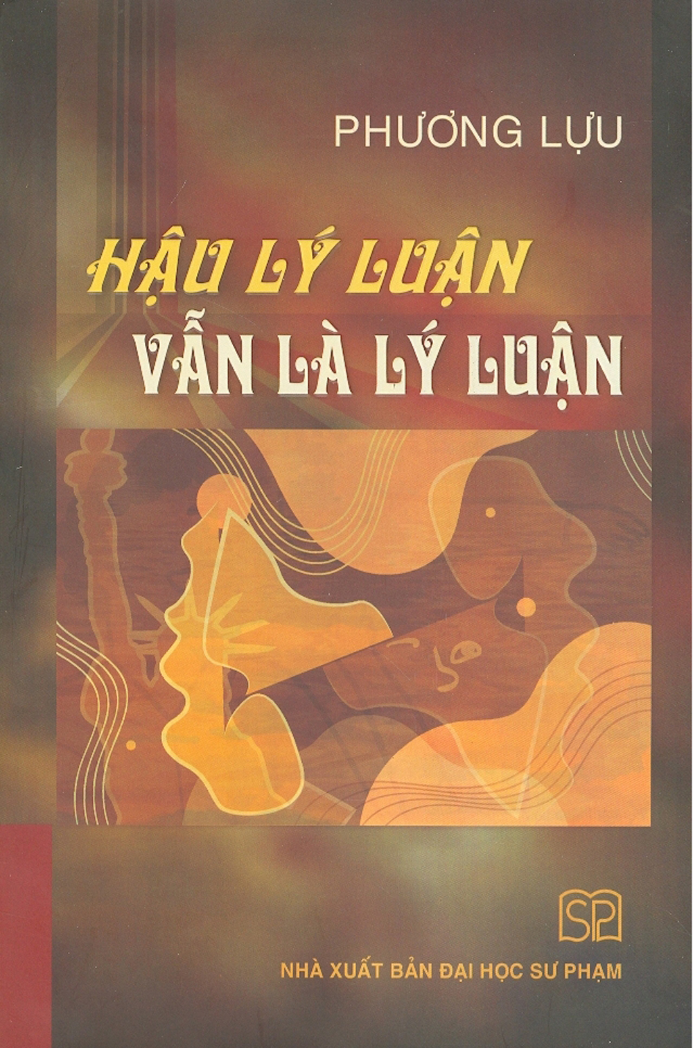 Hậu Lý Luận Vẫn Là Lý Luận - Phương Lựu (Bìa Cứng)