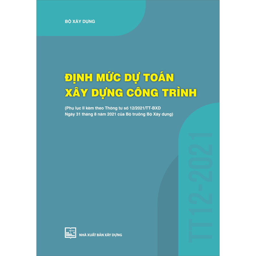 Định Mức Dự Toán Xây Dựng Công Trình  (Phụ Lục II Kèm Theo Thông Tư Số 12/2021/TT-BXD Ngày 31/8/2021 Của Bộ Trưởng Bộ Xây Dựng)