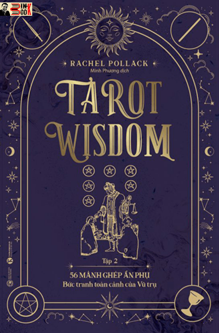 TAROT WISDOM - 22 lá bài Ẩn Chính – Hành trình của Chàng khờ và 56 lá bài Ẩn phụ – Bức tranh toàn cảnh của Vũ trụ – Rachel Pollack – Minh Phương dịch - Thái Hà - NXB Công Thương