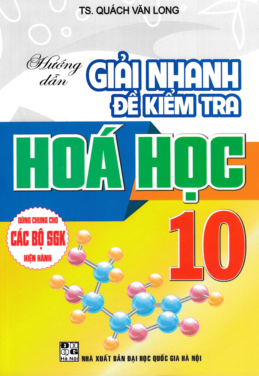 Sách tham khảo- Hướng Dẫn Giải Nhanh Đề Kiểm Tra Hóa Học 10 (Dùng Chung Cho Các Bộ SGK Hiện Hành)_HA