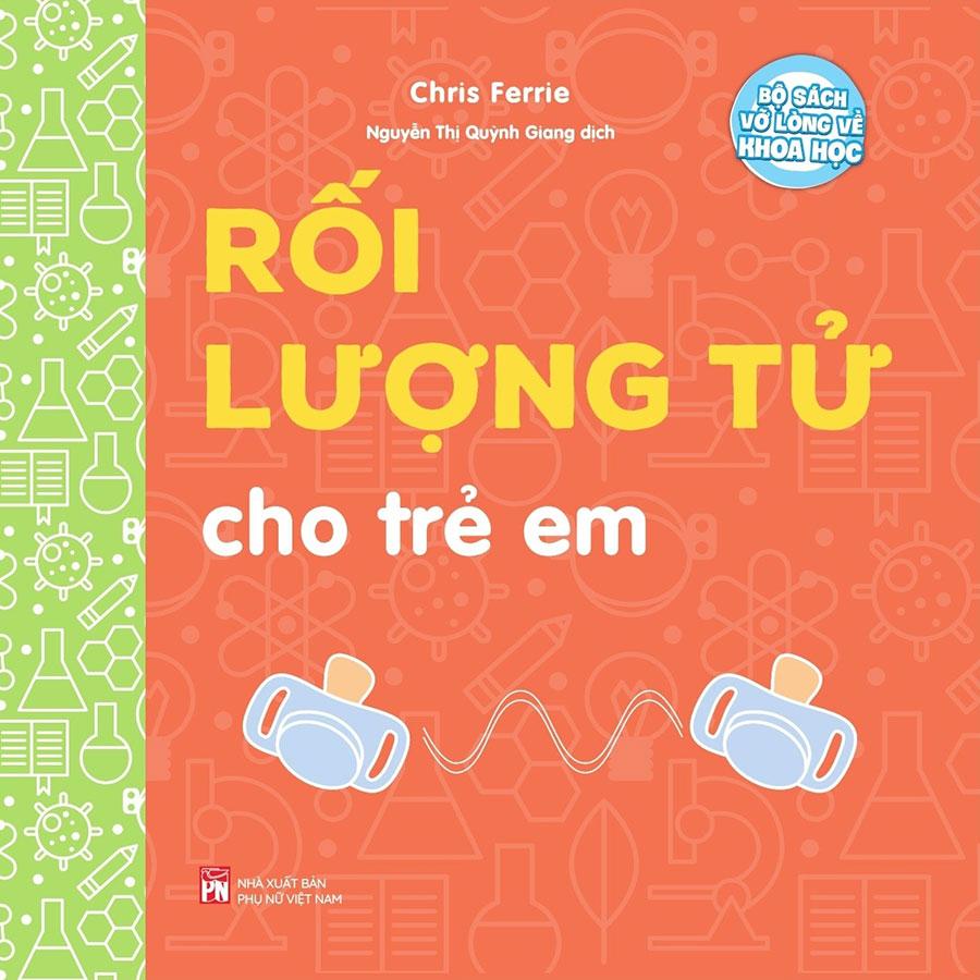 Bộ Sách Vỡ Lòng Về Khoa Học - Rối Lượng Tử Cho Trẻ Em