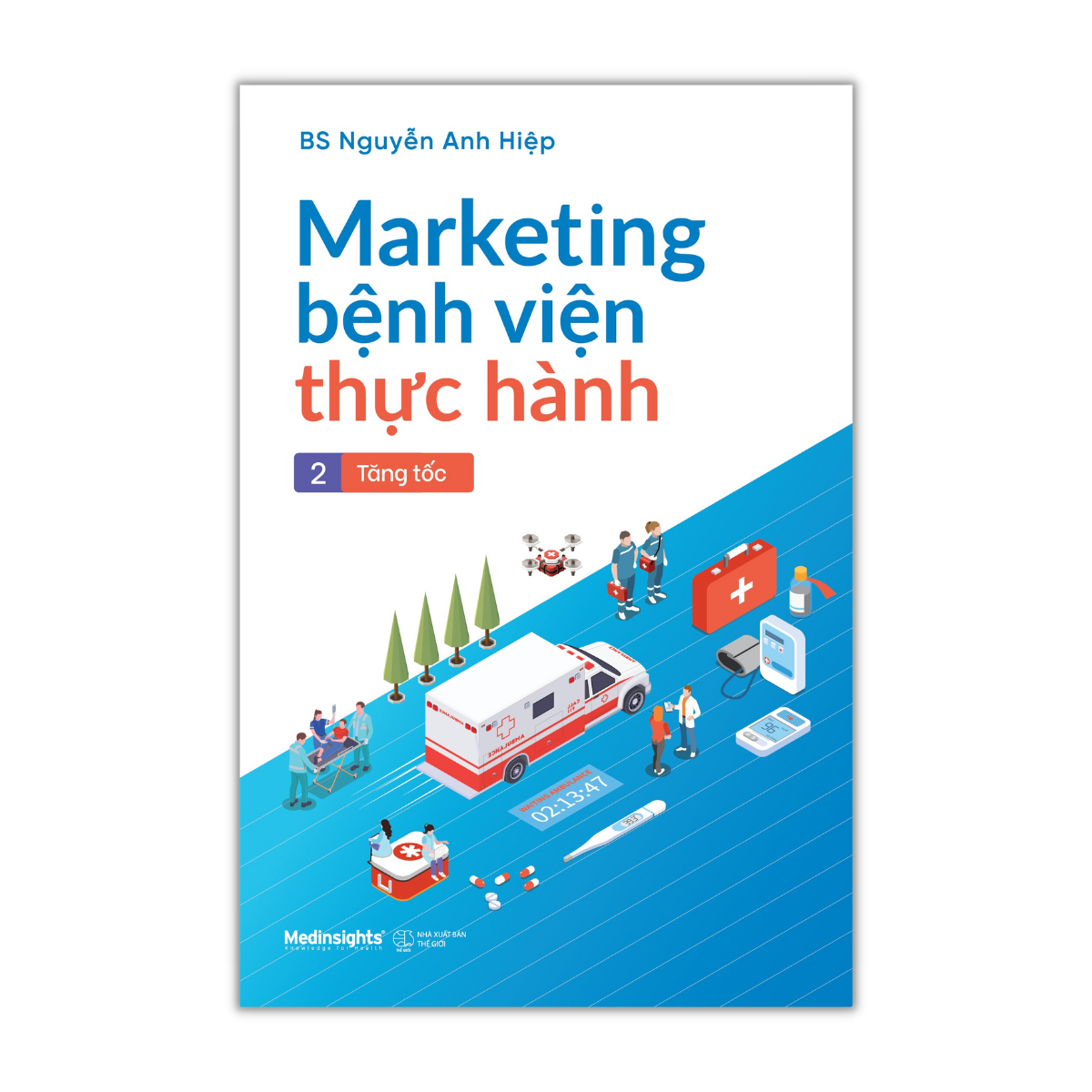 Marketing Bệnh Viện Thực Hành - Tập 2: Tăng Tốc