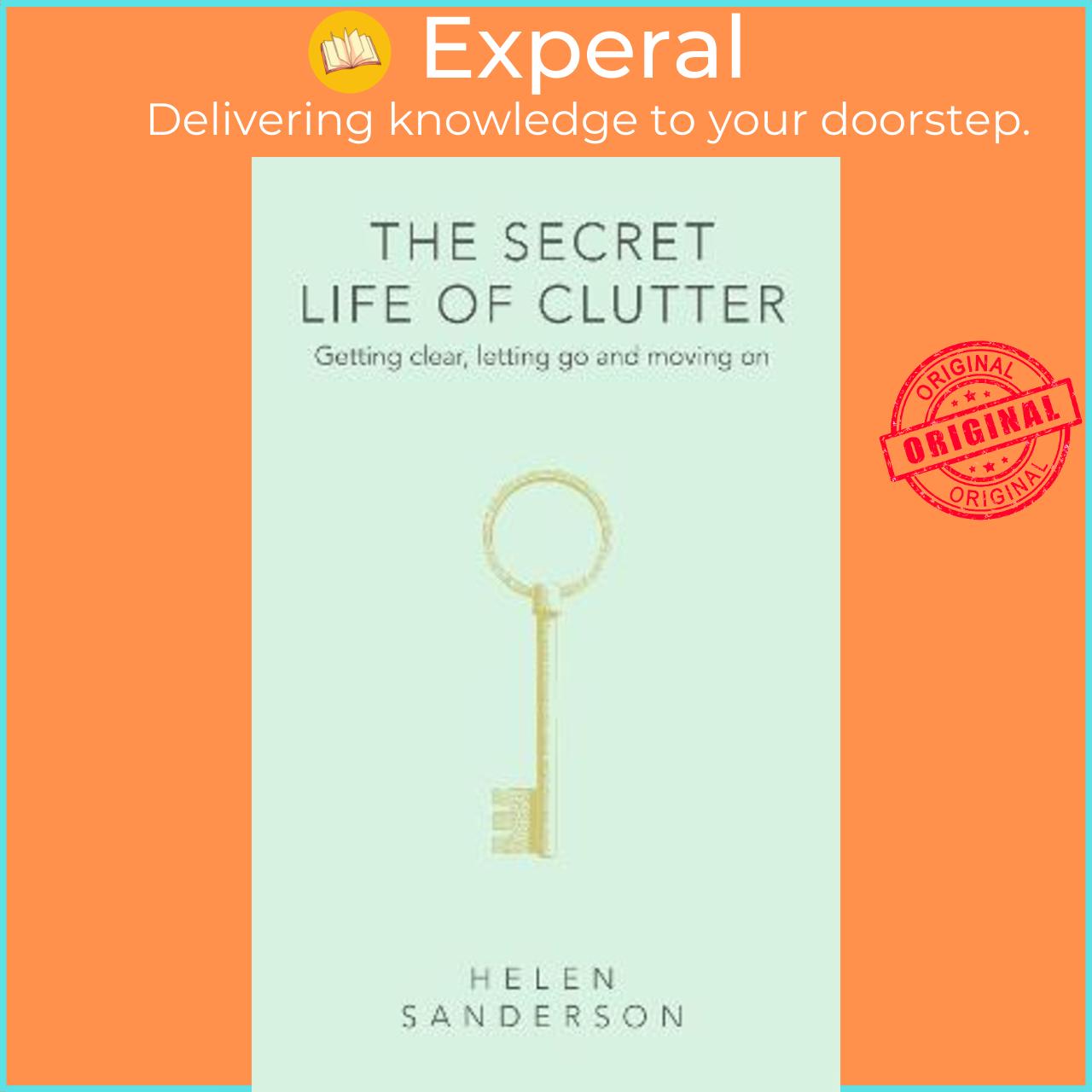 Sách - The Secret Life of Clutter : Getting clear, letting go and moving on by Helen Sanderson