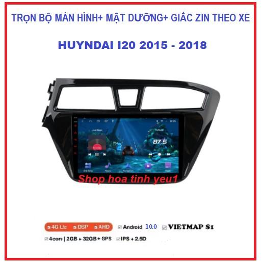 Màn Hình dvd Android xe huyndai i20 2015-2018 màn tích hợp wifi hoặc sim 4G,giọng nói,youtobe,vietmap S1 kèm mặt dưỡng.