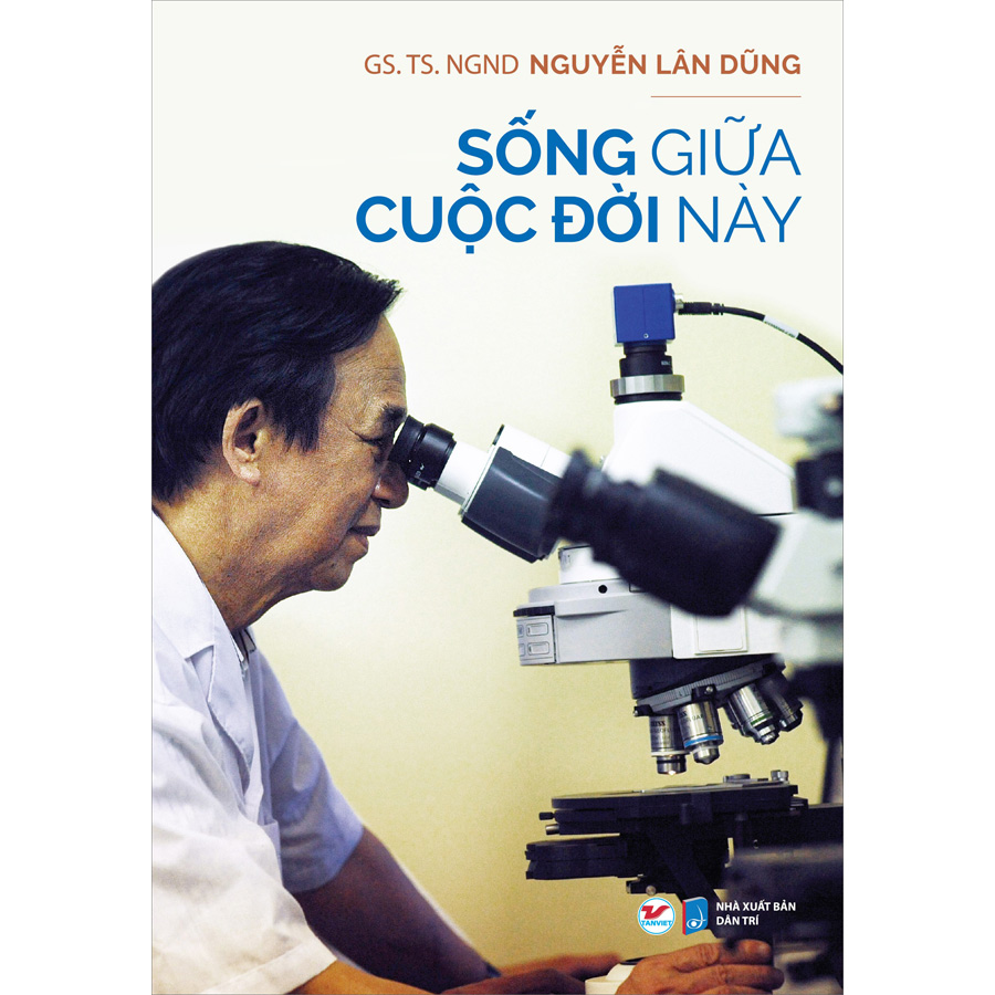 Sống Giữa Cuộc Đời Này (Nguyễn Lân Dũng)