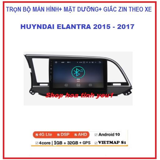 BỘ Màn Hình DVD Android có MẶT DƯỠNG Theo Xe HUYNDAI ELANTRA 2015-2017,Màn kết nối wifi hoặc dùng siM 4G.