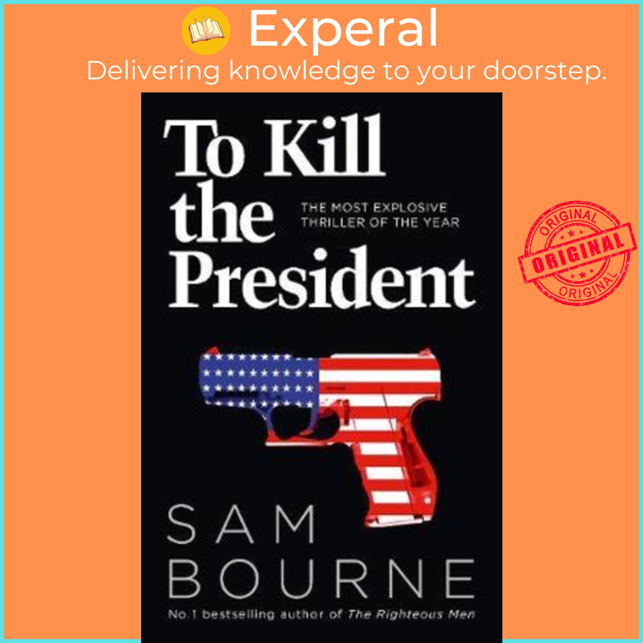 Sách - To Kill the President : The Most Explosive Thriller of the Year by Sam Bourne (UK edition, paperback)