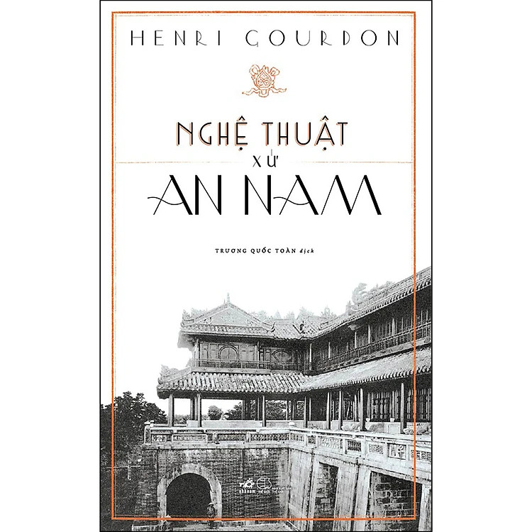 (Bìa Cứng) Nghệ Thuật Xứ An Nam -  Henri Gourdon - Trương Quốc Toàn dịch