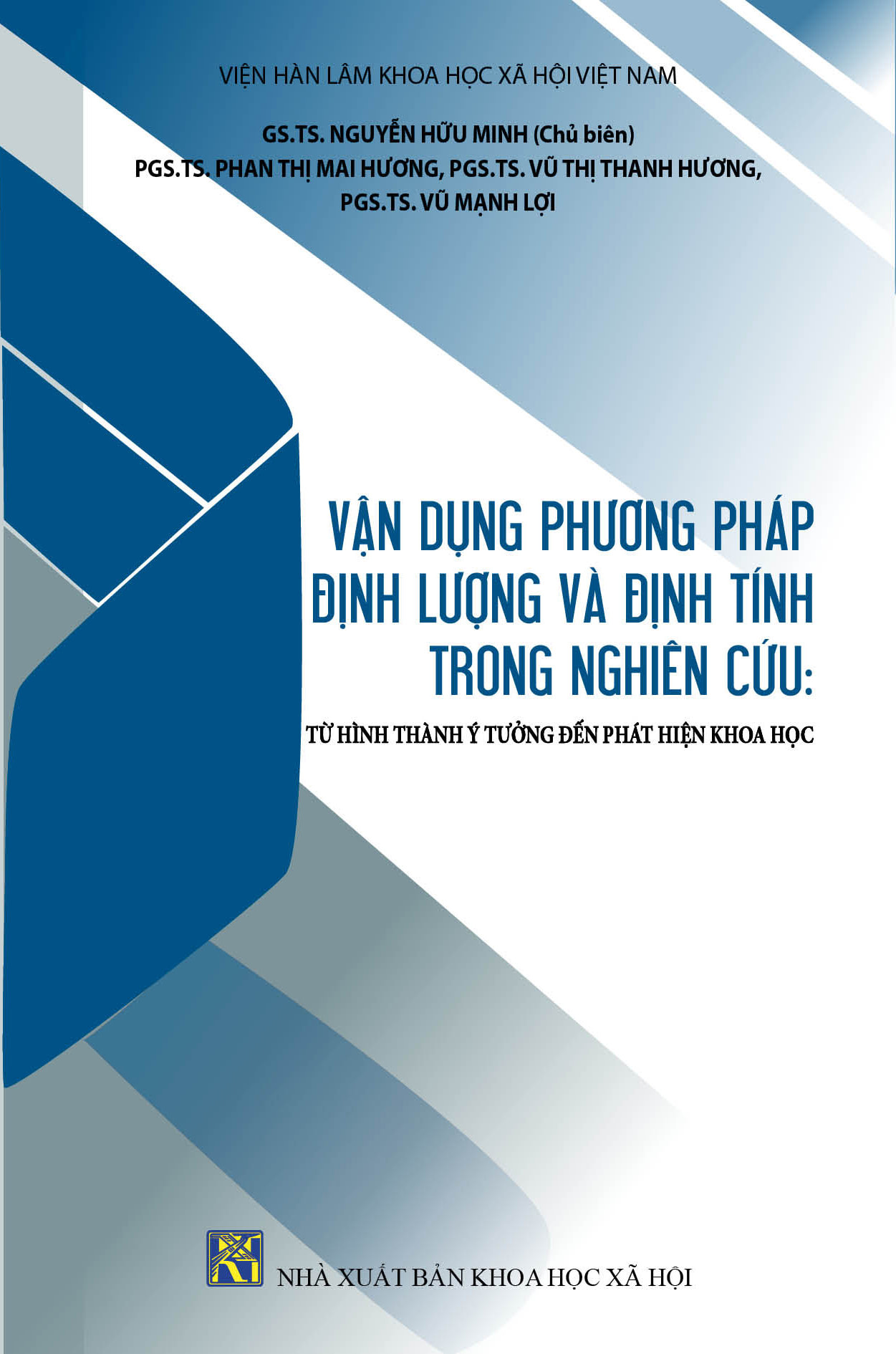 VẬN DỤNG PHƯƠNG PHÁP ĐỊNH LƯỢNG VÀ ĐỊNH TÍNH TRONG NGHIÊN CỨU - Từ Hình Thành Ý Tưởng Đến Phát Hiện Khoa Học - GS.TS. Nguyễn Hữu Minh (Chủ biên)