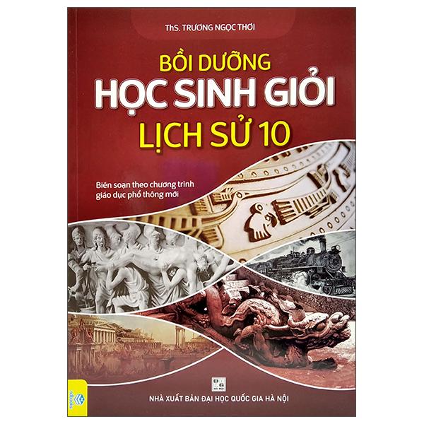 Bồi Dưỡng Học Sinh Giỏi Lịch Sử 10 (Biên Soạn Theo Chương Trình Giáo Dục Phổ Thông Mới)