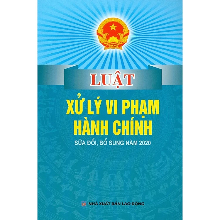 Sách - Luật Xử Lý Vi Phạm Hành Chính Sửa Đổi, Bổ Sung Năm 2020 - Nhiều tác giả - NXB Lao Động