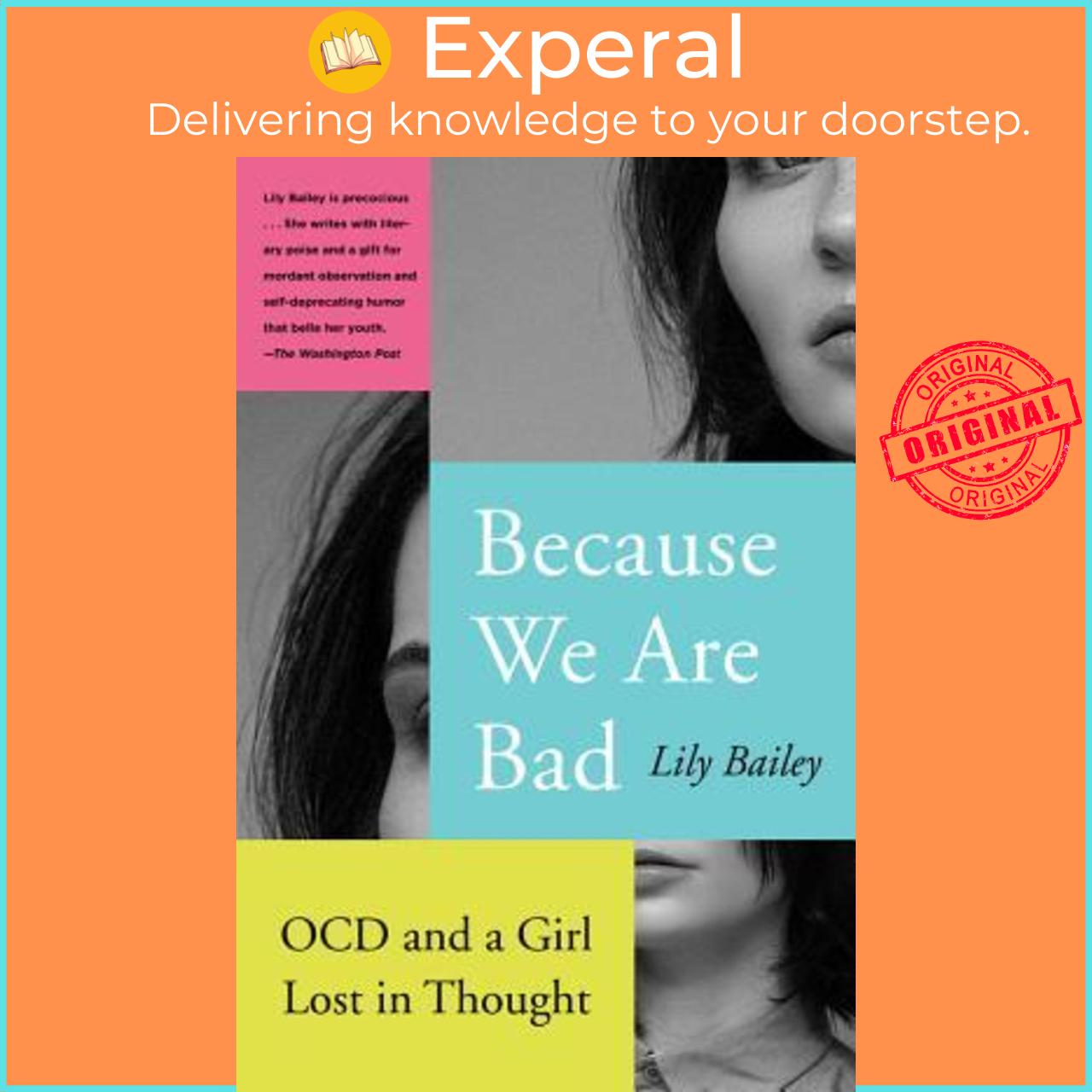 Sách - Because We Are Bad : Ocd and a Girl Lost in Thought by Lily Bailey (US edition, paperback)