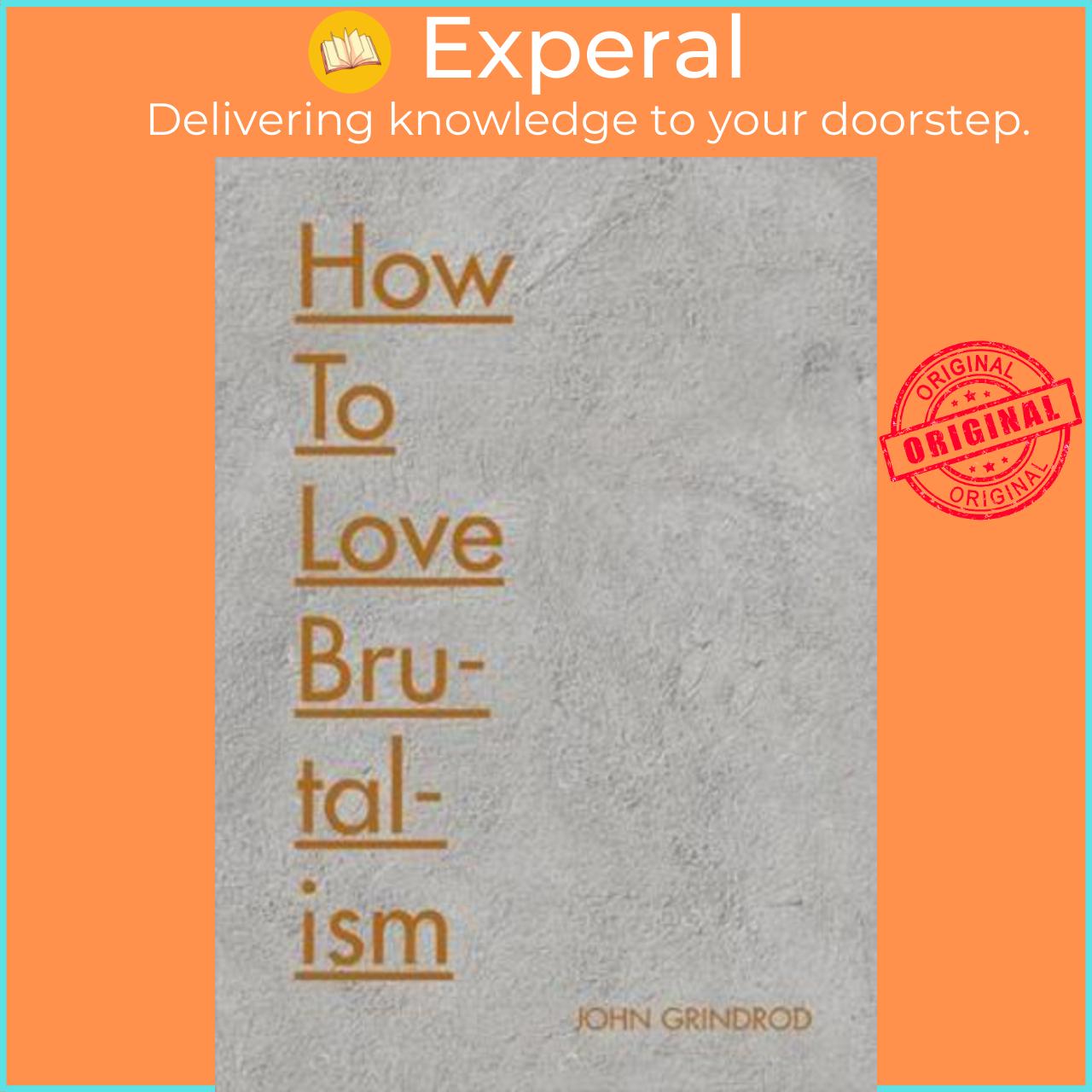 Sách - How to Love Brutalism by John Grindrod