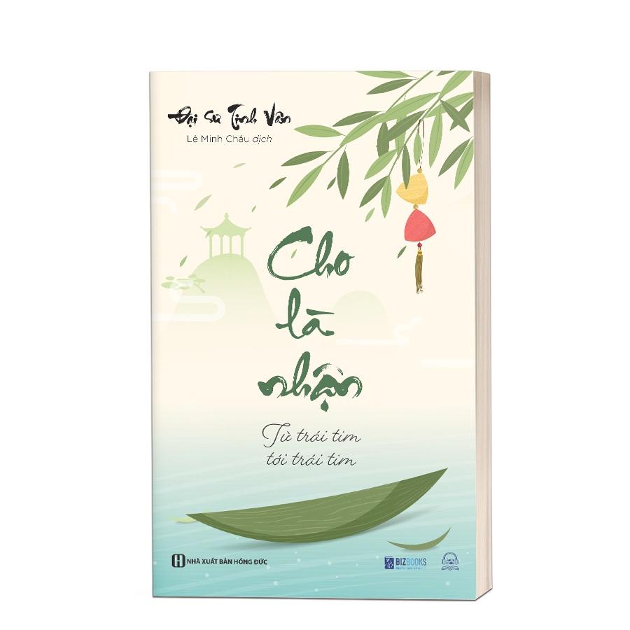 Sách: Cho Là Nhận Từ Trái Tim Tới Trái Tim - Bồi Dưỡng Bản Thân Để Hiểu Mình Hiểu Đời -  Đại Sư Tinh Vân