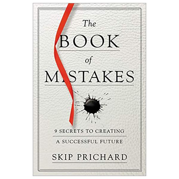 The Book Of Mistakes: 9 Secrets To Creating A Successful Future