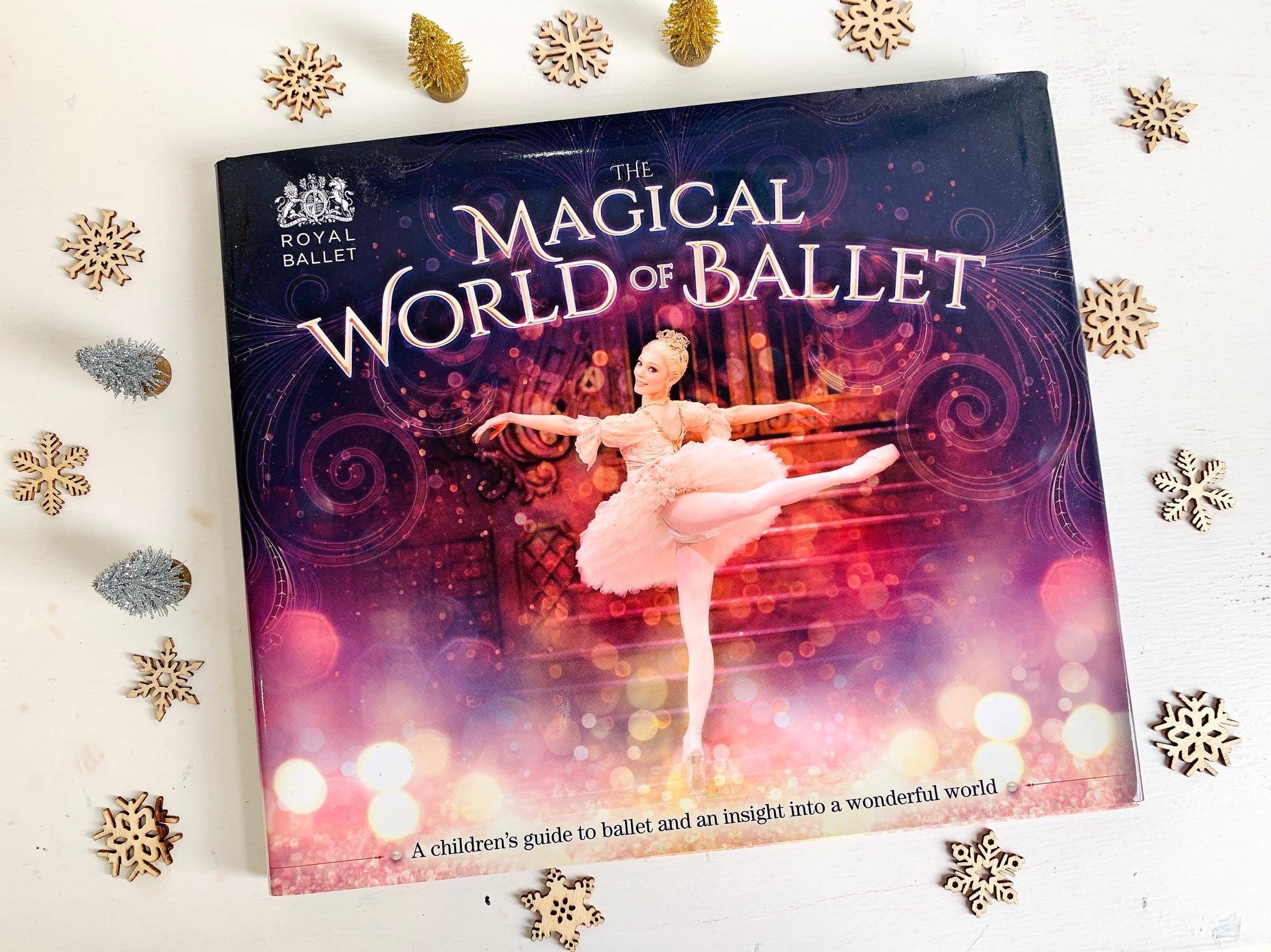 The Magical World of Ballet : A children's guide to ballet and an insight into a wonderful world