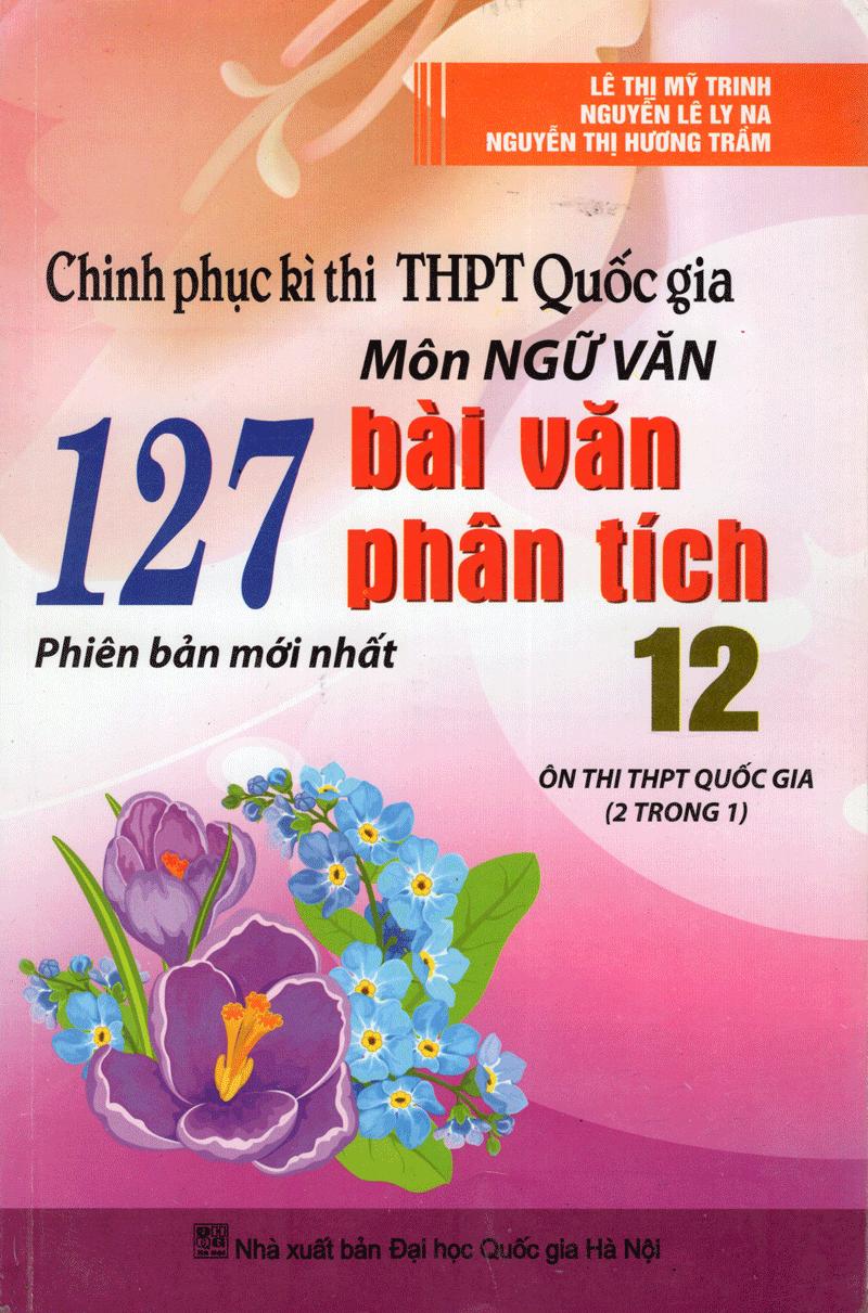 Chinh Phục Kì Thi THPT Quốc Gia Môn Ngữ Văn - 127 Bài Văn Phân Tích 12