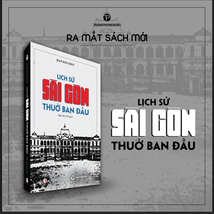 LỊCH SỬ SÀI GÒN THUỞ BAN ĐẦU - Jean Bouchot - Mai Yên Thi dịch - Trường Phương - Nhà xuất bản Tri Thức.