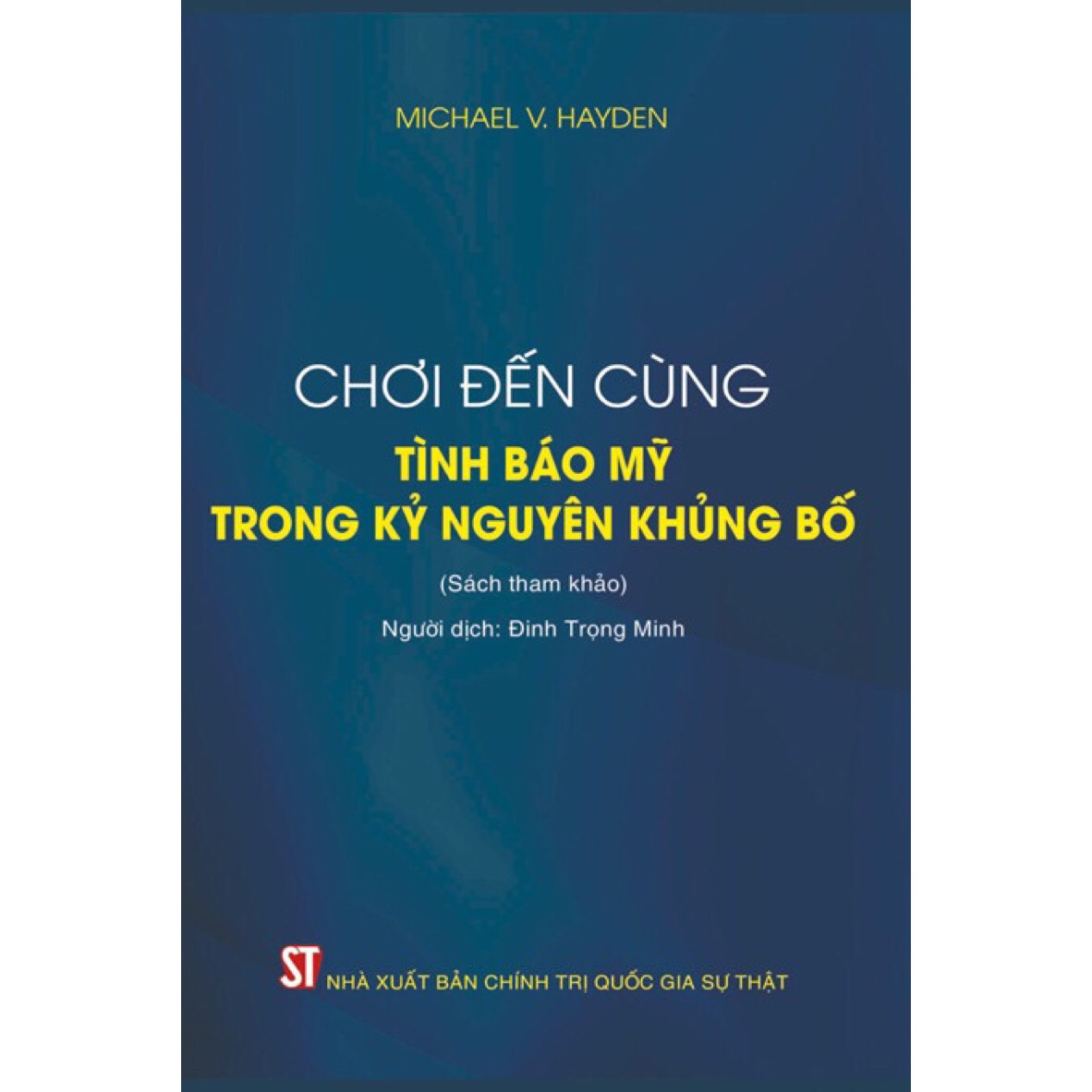 Chơi đến cùng - Tình báo Mỹ trong kỷ nguyên khủng bố (Sách tham khảo) (Tái bản) - (bìa mềm)