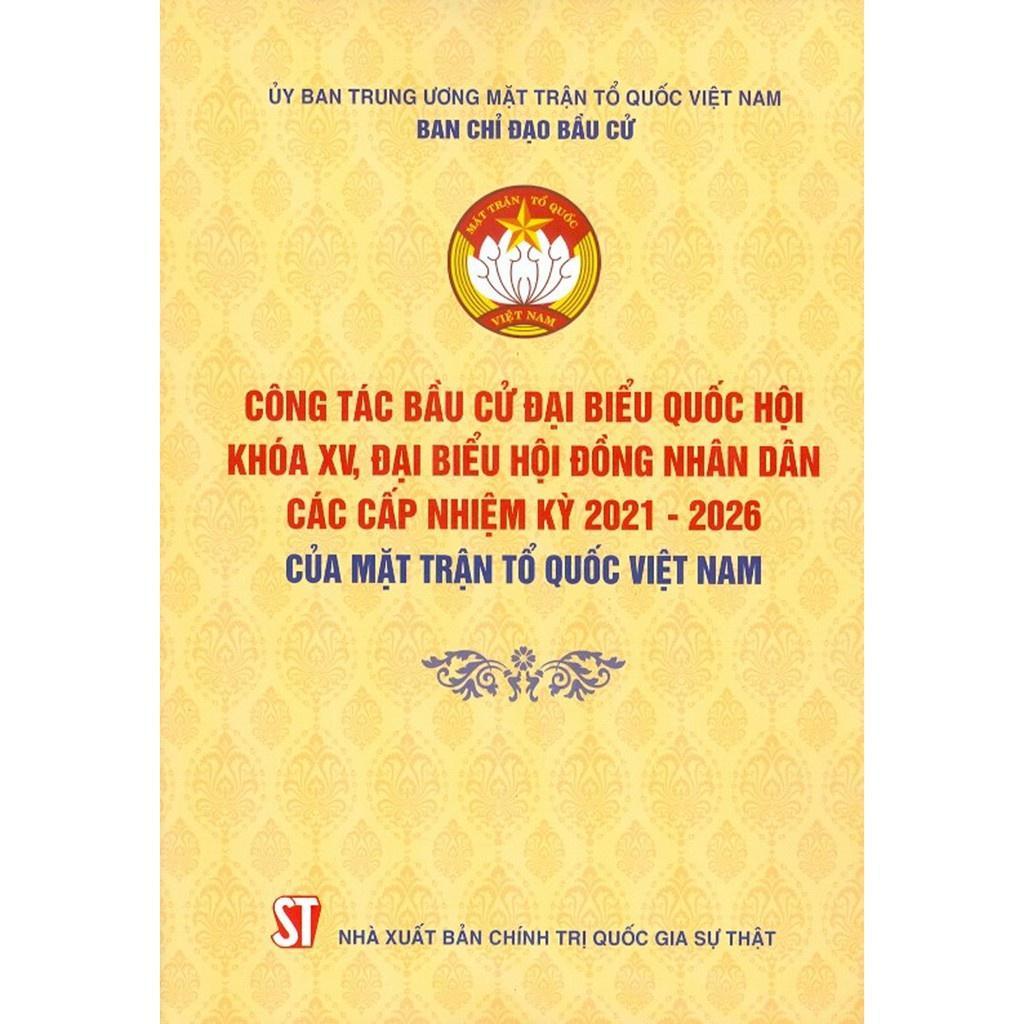 Sách - Công Tác Bầu Cử Đại Biểu Quốc Hội Khóa XV Và Đại Biểu Hội Đồng Nhân Dân Các Cấp Nhiệm Kỳ 2021-2026 Của MTTQVN