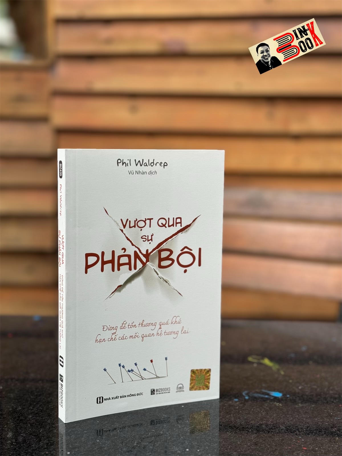 VƯỢT QUA SỰ PHẢN BỘI - Đừng để tổn thương quá khứ hạn chế các mối quan hệ tương lai - Phil Waldrep – Vũ Nhàn dịch - Bizbooks
