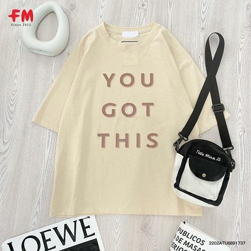 Áo thun nam nữ Fm Style Shop, áo thun cổ tròn, hoạ tiết chữ You Got This, áo thun cotton form rộng cao cấp 220217037