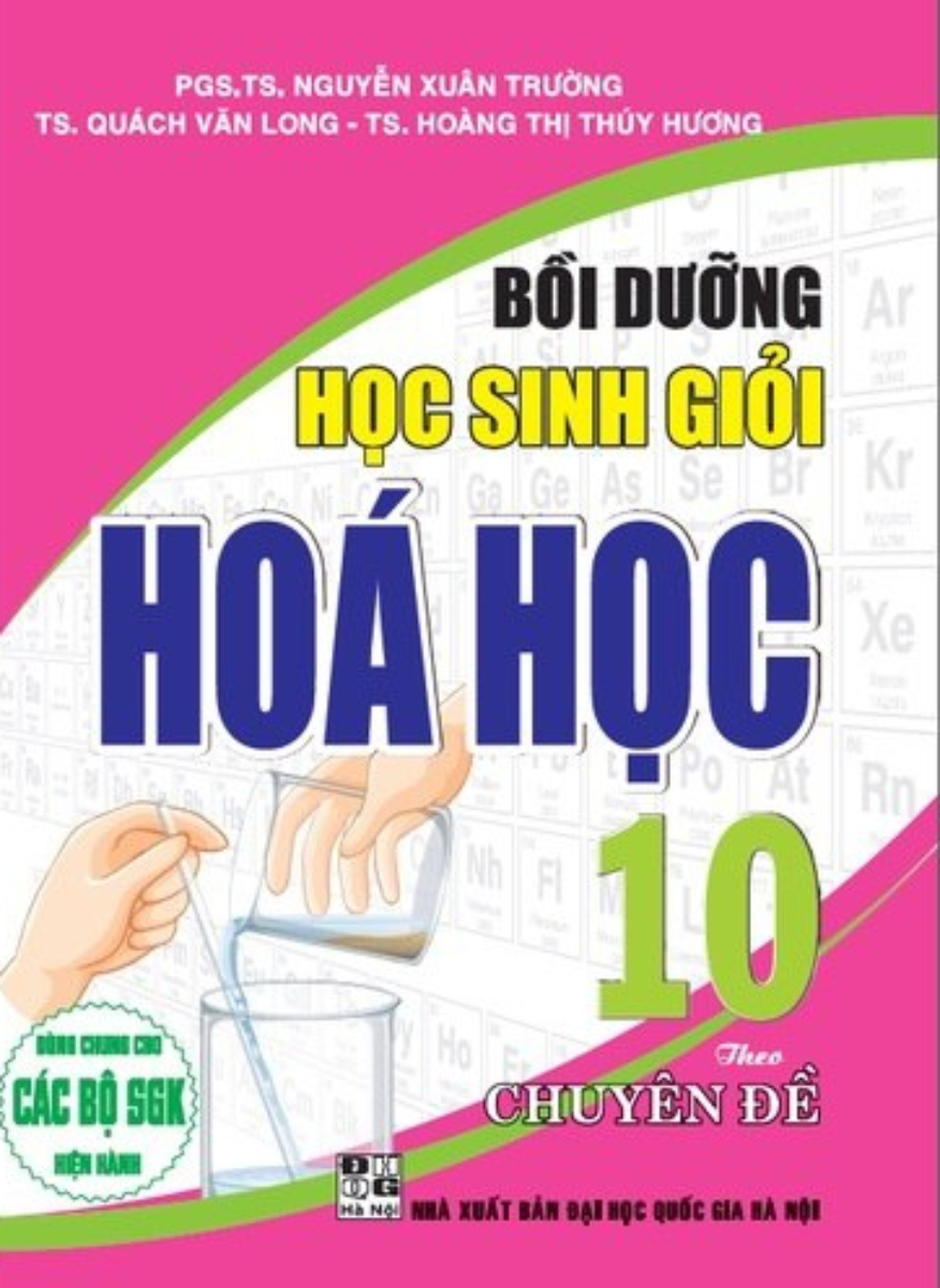 Bồi Dưỡng Học Sinh Giỏi Hóa Học 10 Theo Chuyên Đề (Dùng Chung Cho Các Bộ SGK Hiện Hành) 