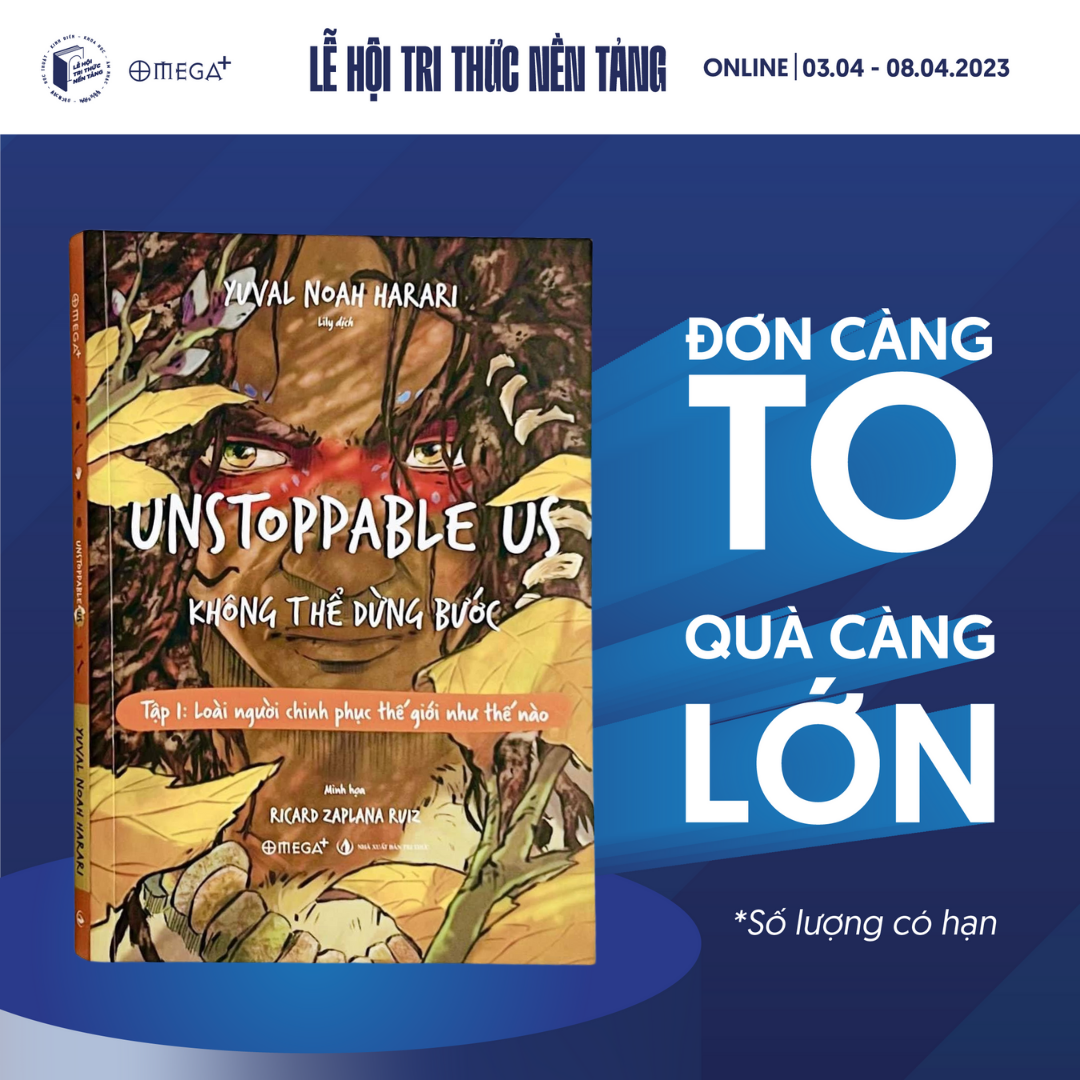 UNSTOPPABLE US KHÔNG THỂ DỪNG BƯỚC - Tập 1: Loài người chinh phục thế giới như thế nào - Yuval Noah Harari – Ricard Zaplana Ruiz minh hoạ - Lily dịch – Omegaplus