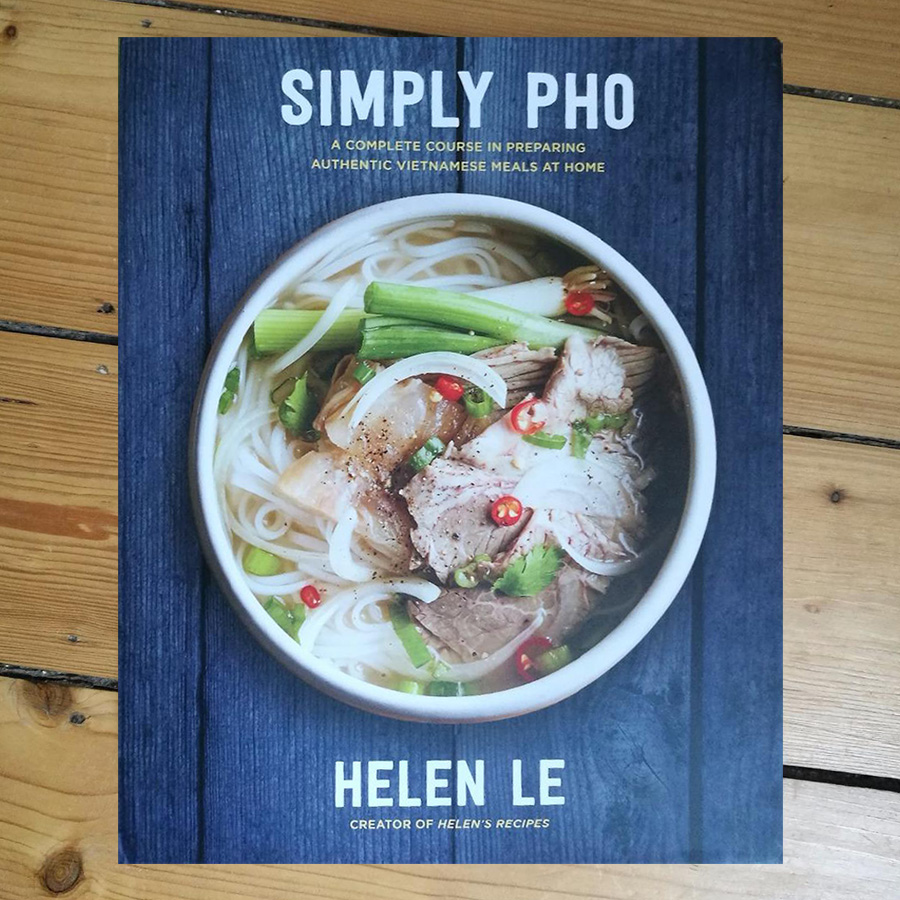 Simply Pho (A Complete Course in Preparing Authentic Vietnamese Meals at Home)