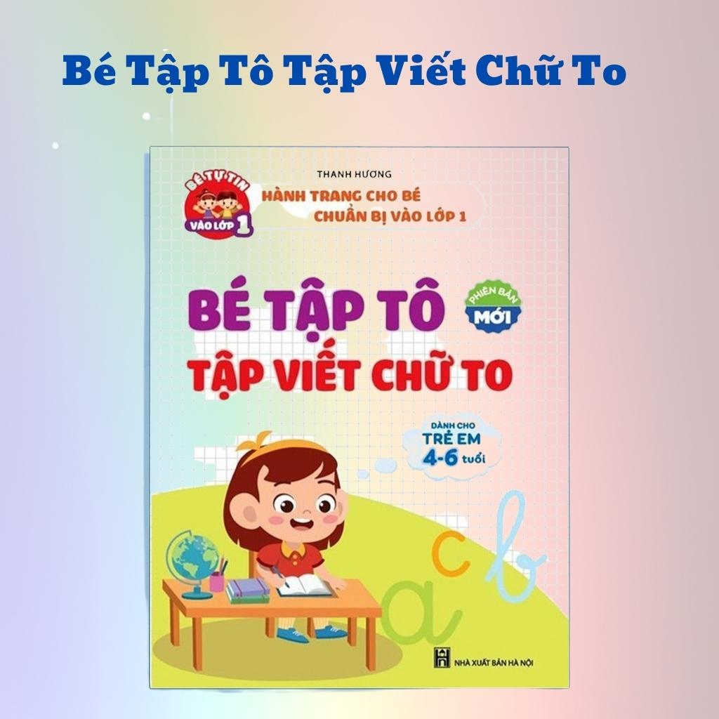 Sách- Bé Tập Tô, Tập Viết Chữ To Phiên Bản Mới- Dành Cho Trẻ Từ 4-6 tuổi