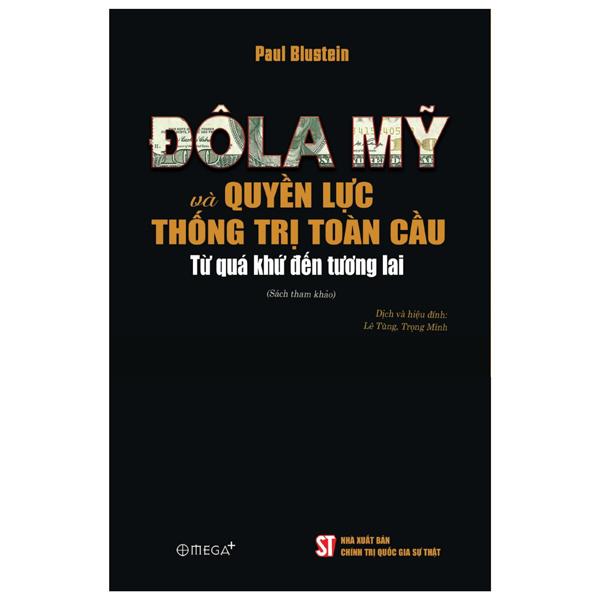 Sách - Đô La Mỹ Và Quyền Lực Thống Trị Toàn Cầu - Từ Quá Khứ Đến Tương Lai