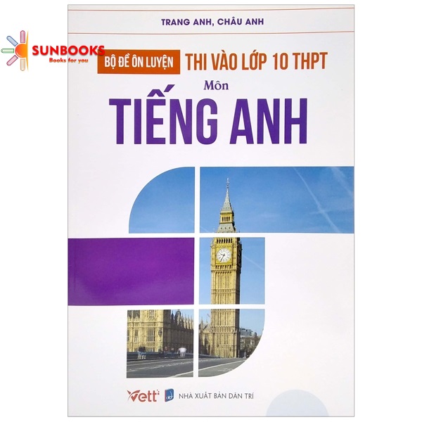 Sách - Bộ Đề Ôn Luyện Thi Vào Lớp 10 THPT Môn Tiếng Anh