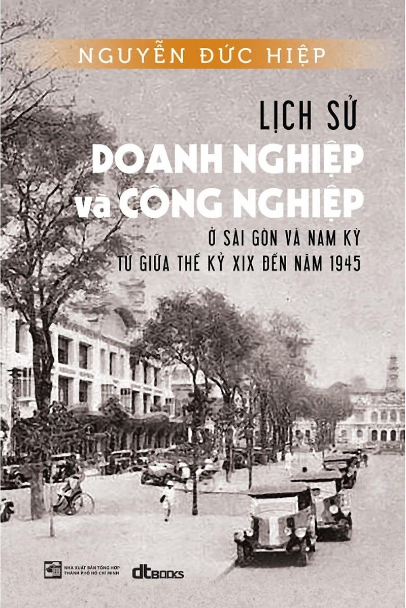 Sách Lịch Sử Doang Nghiệp Và Công Nghiệp Ở Sài Gòn Và Nam Kỳ Từ Giữa Thế Kỷ Xix Đến Năm 1945