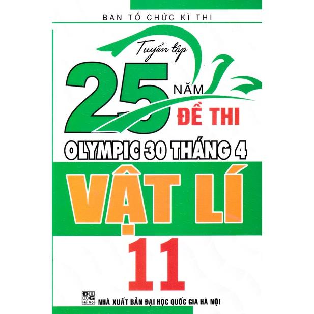 Sách - Tuyển tập 25 năm đề thi Olympic 30 tháng 4 Vật lý 11 (1996 - 2019)