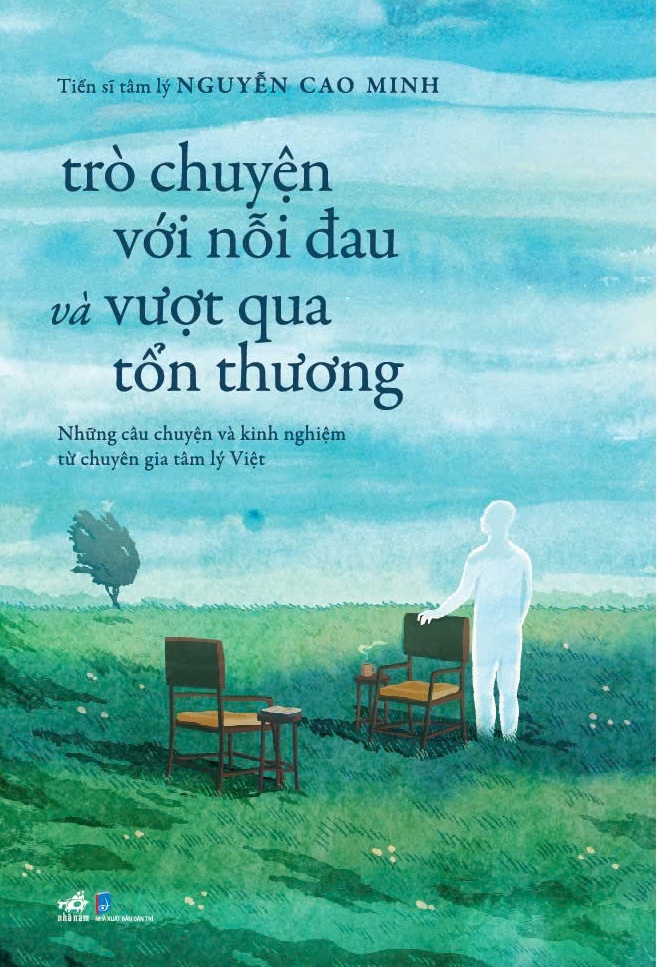 TRÒ CHUYỆN VỚI NỖI ĐAU VÀ VƯỢT QUA TỔN THƯƠNG - Nguyễn Cao Minh - Nhã Nam