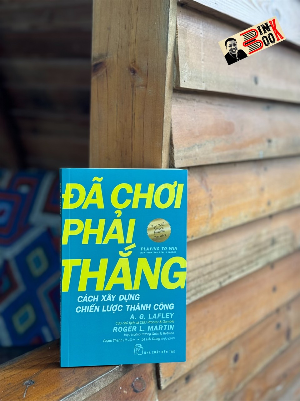 ĐÃ CHƠI PHẢI THẮNG - CÁCH XÂY DỰNG CHIẾN LƯỢC THÀNH CÔNG_ A. G. Lafley, Roger L. Martin_ Phạm Thanh Hà dịch_ NXB Trẻ