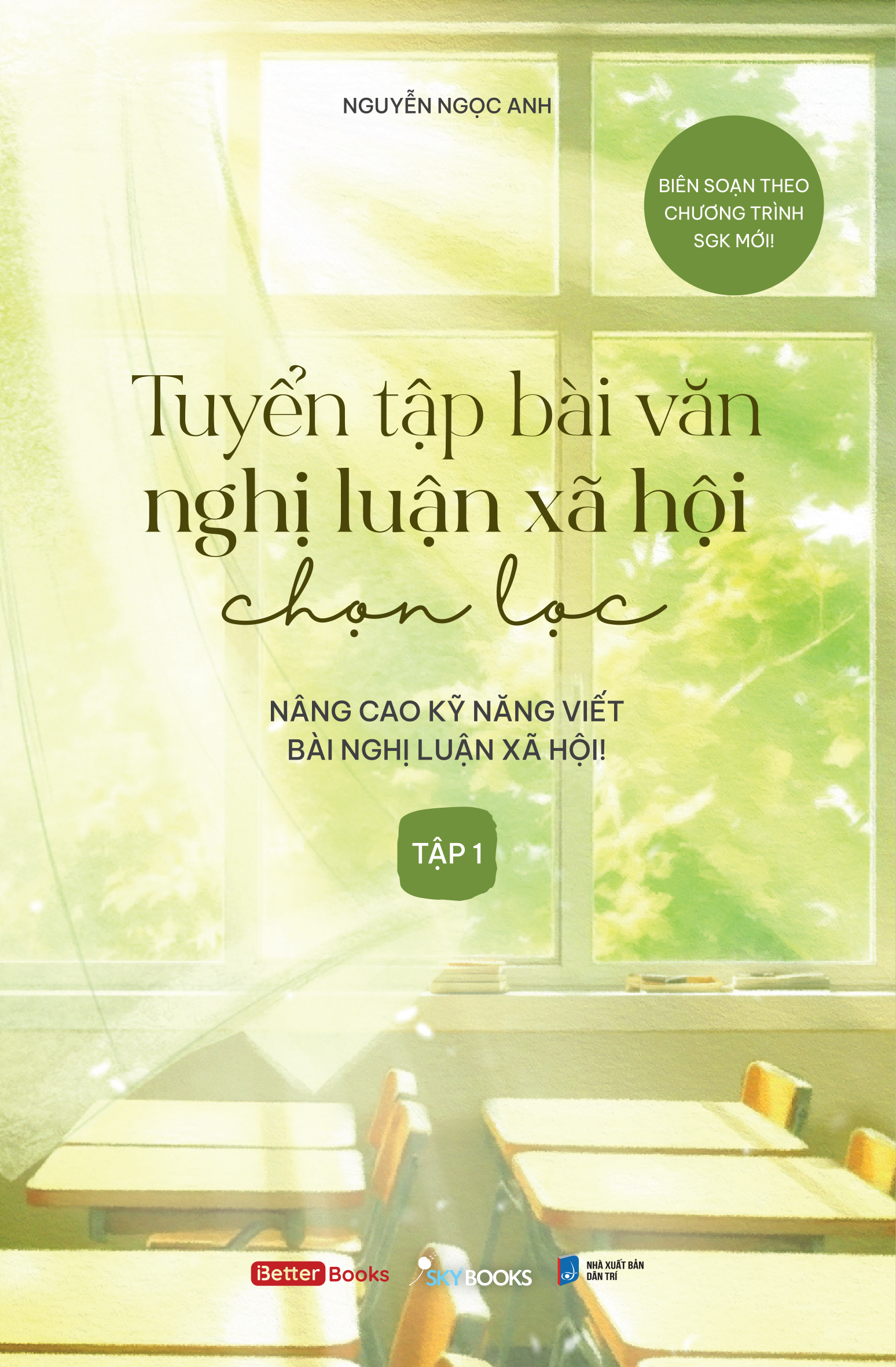 Sách - Tuyển Tập Bài Văn Nghị Luận Xã Hội Chọn Lọc - Nâng Cao Kỹ Năng Viết Bài Nghị Luận Xã Hội - Tập 1