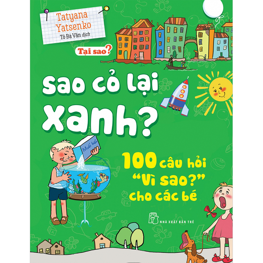 Sao Cỏ Lại Xanh? - 100 Câu Hỏi &quot;Vì Sao?&quot; Cho Các Bé