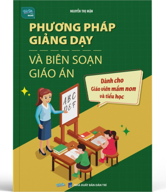 Sách - Phương Pháp Giảng Dạy Và Biên Soạn Giáo Án - Dành Cho Giáo Viên Mầm Non Và Tiểu Học