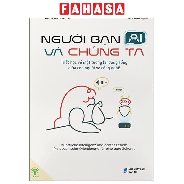 Sách - Người Bạn AI Và Chúng Ta - Triết Học Về Một Tương Lai Đáng Sống Giữa Con Người Và Công Nghệ