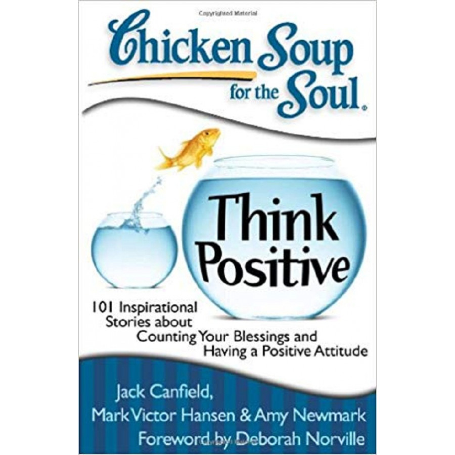 Chicken Soup for the Soul: Think Positive: 101 Inspirational Stories about Counting Your Blessings and Having a Positive Attitude