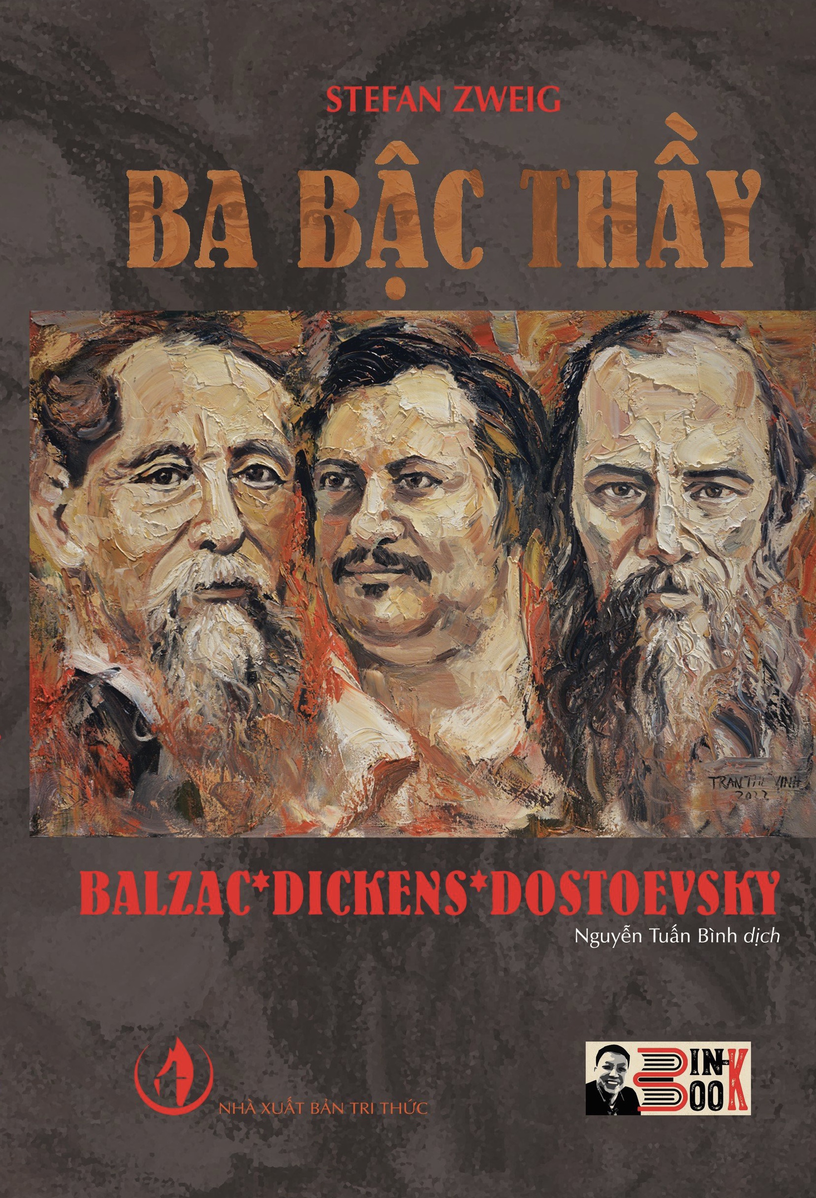 BA BẬC THẦY BALZAC * DICKENS * DOSTOEVSKY – Stefan Zweig – Người dịch Nguyễn Tuấn Bình – Bình Book - NXB Tri Thức