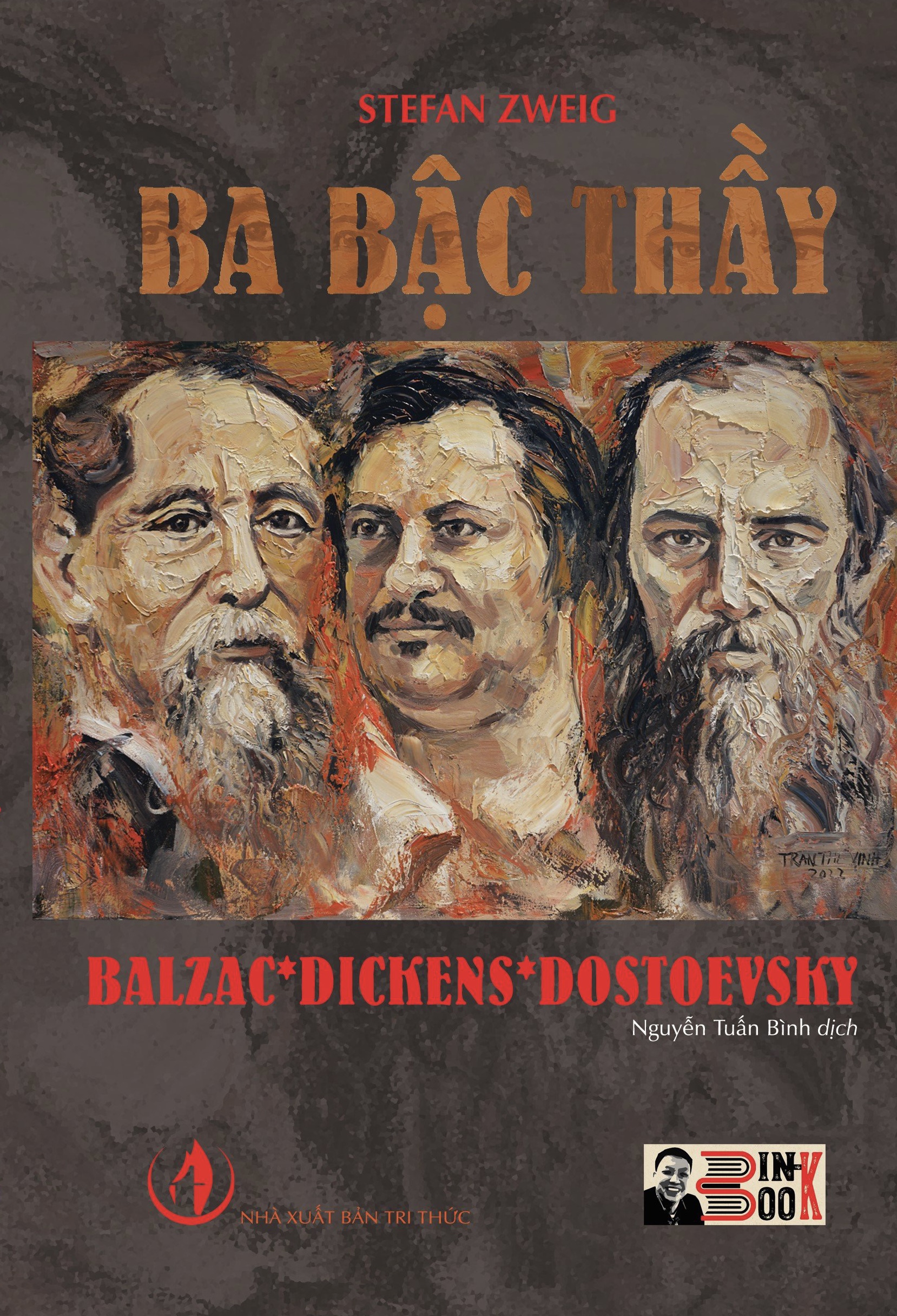 [chữ ký dịch giả] [bìa cứng in giới hạn 150c] BA BẬC THẦY BALZAC * DICKENS * DOSTOEVSKY – Stefan Zweig – Người dịch Nguyễn Tuấn Bình – Bình Book - NXB Tri Thức